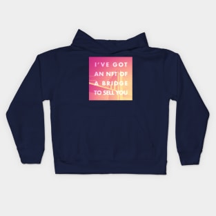 I Have an NFT of a Bridge to Sell You Kids Hoodie